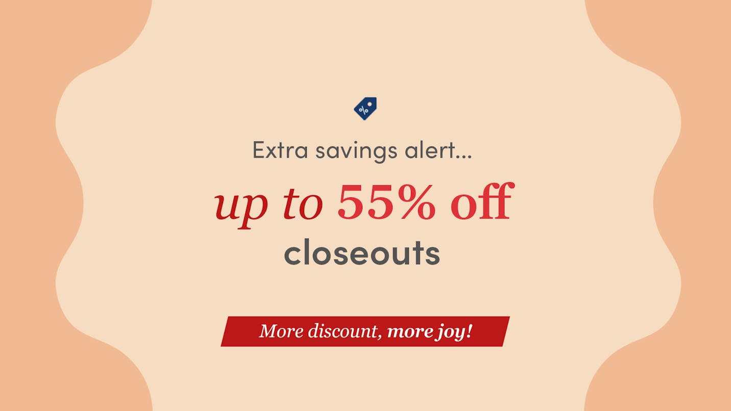 Save up to 55% on Closeouts!