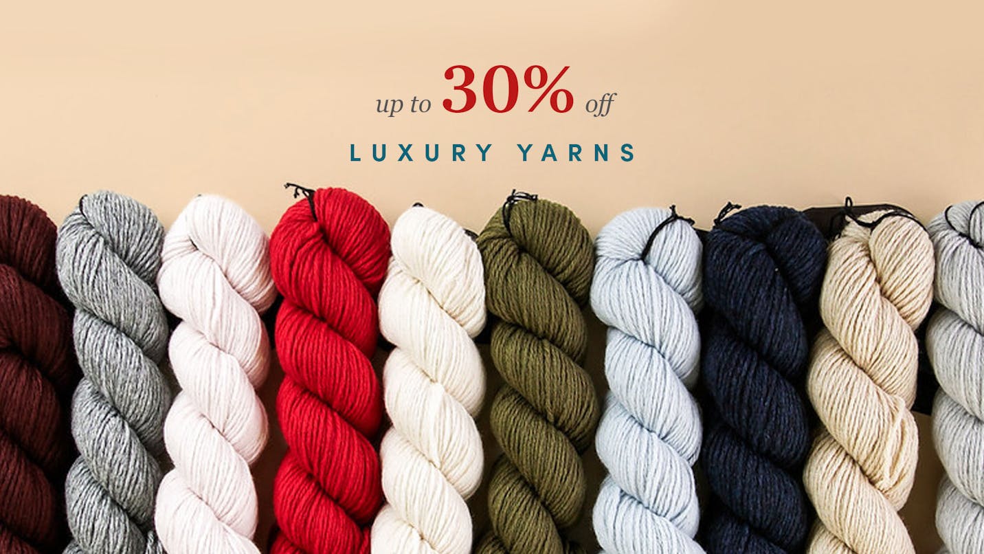 Up to 30% off Luxury yarns!