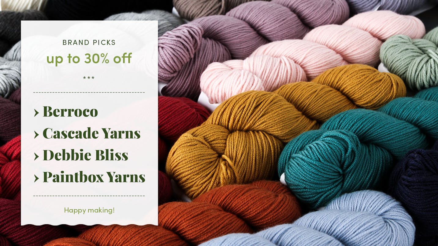 Save up to 30% on your favorites from Paintbox Yarns, Debbie Bliss, Cascade Yarns, and Berroco!