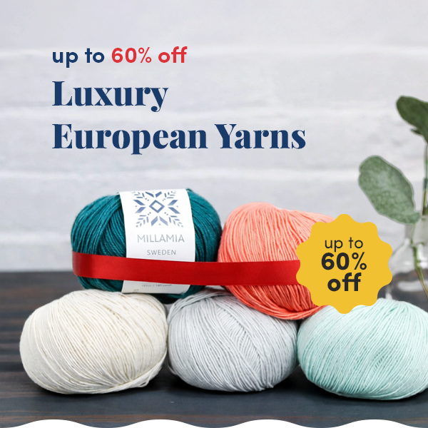 Up to 60% off Luxury European yarns!