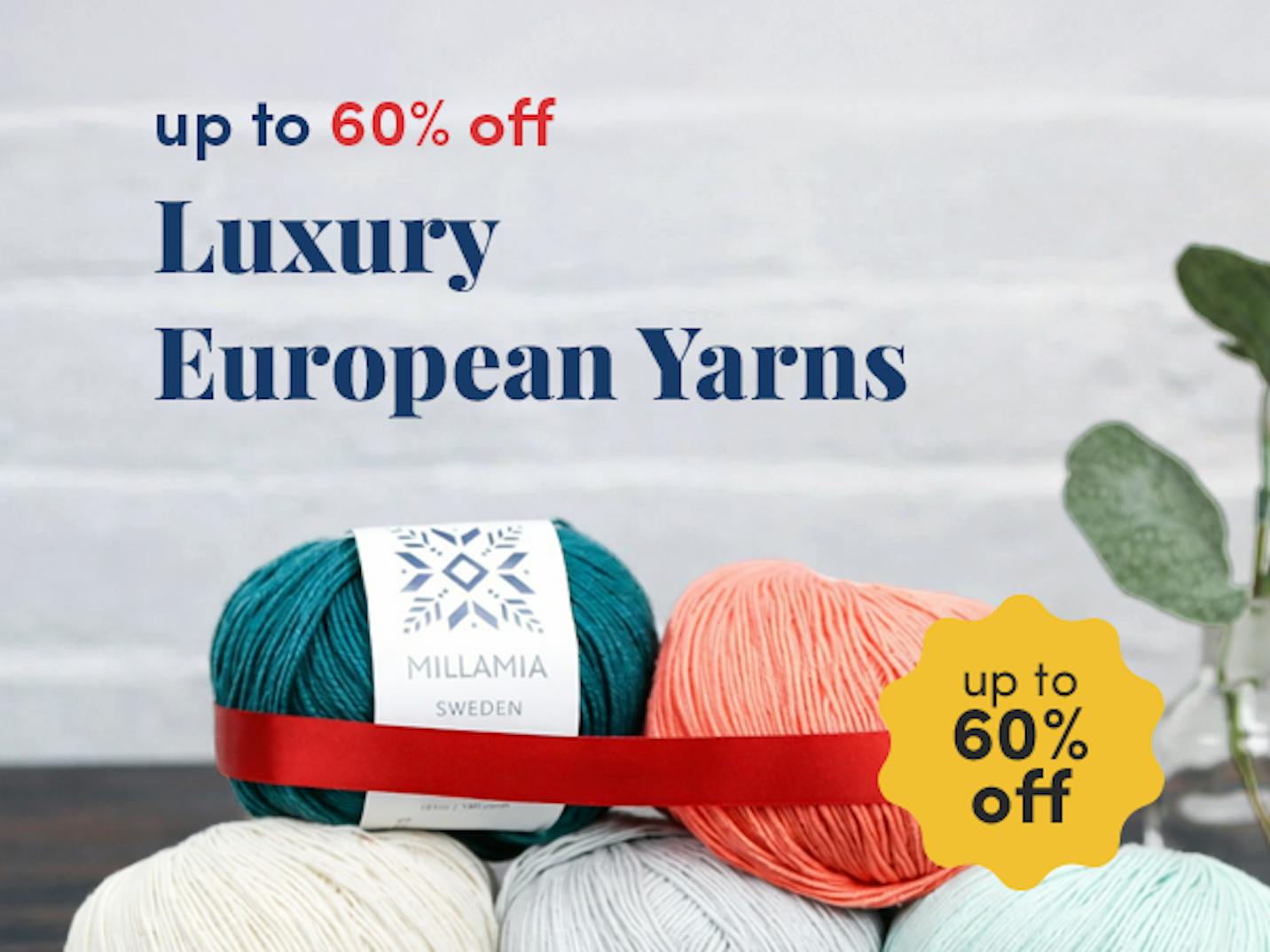 Up to 60% off Luxury European yarns!