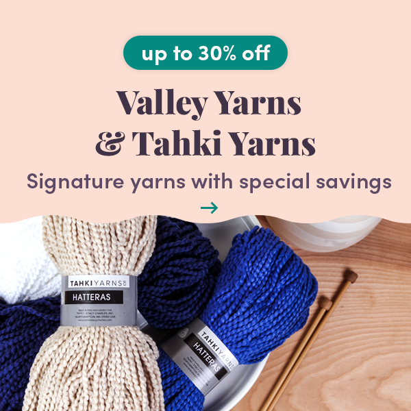 Up to 30% off Valley Yarns & Tahki Yarns!
