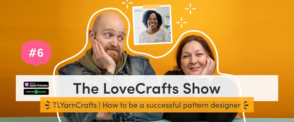 The LoveCrafts Show episode 6: How to be a successful pattern designer with TL Yarn Crafts!