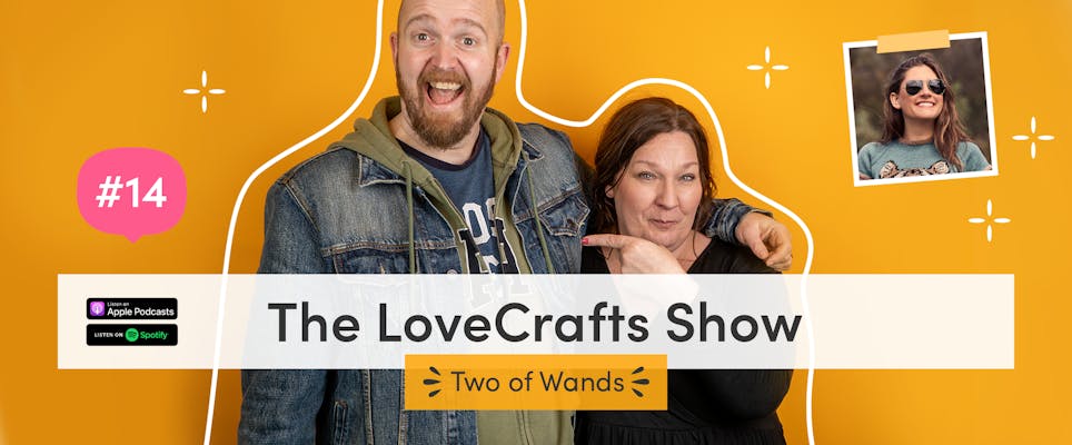 The LoveCrafts Show episode 14: Function and fashion with Two of Wands 