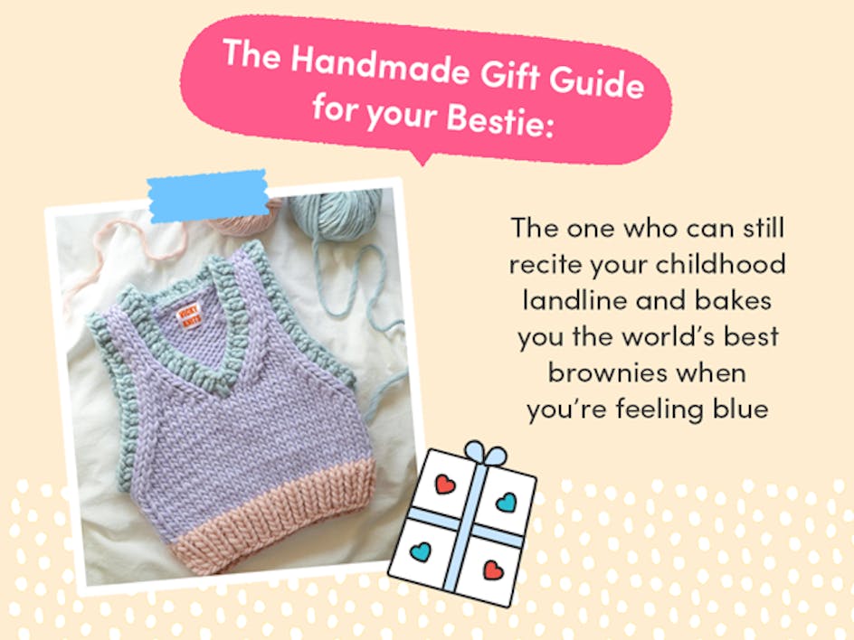 The Handmade Gift Guide for your Bestie: the one who can still recite your childhood landline and bakes you the world’s best brownies when you’re feeling blue