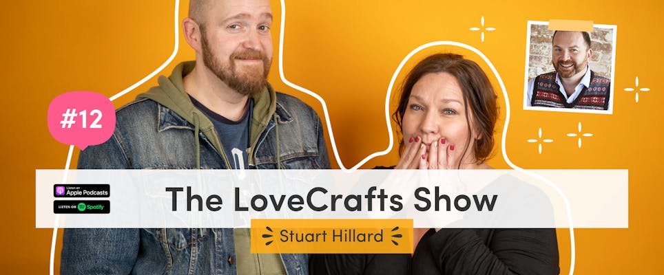 The LoveCrafts Show episode 12: Sewing Bee with Stuart Hillard