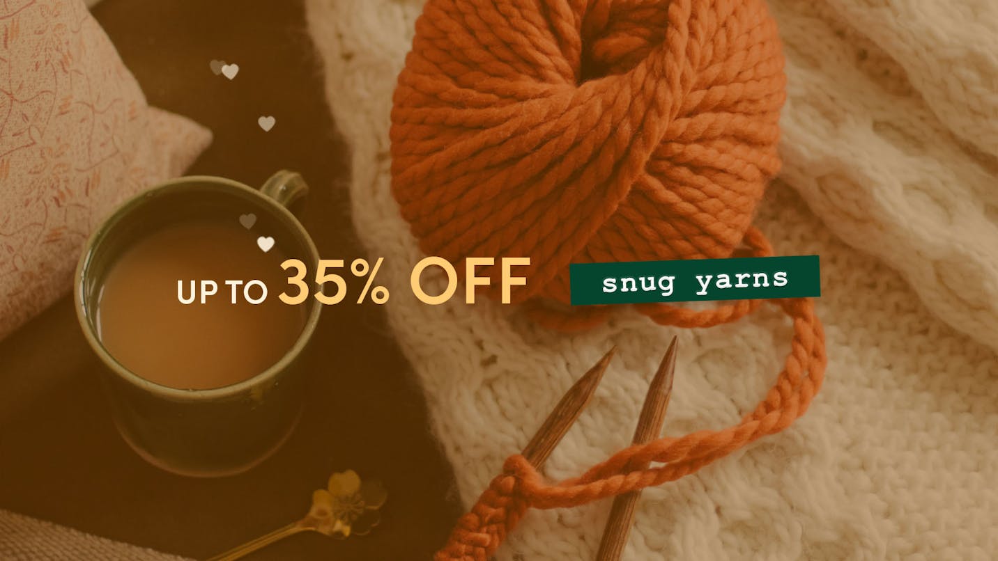 Up to 35% off snug yarns!