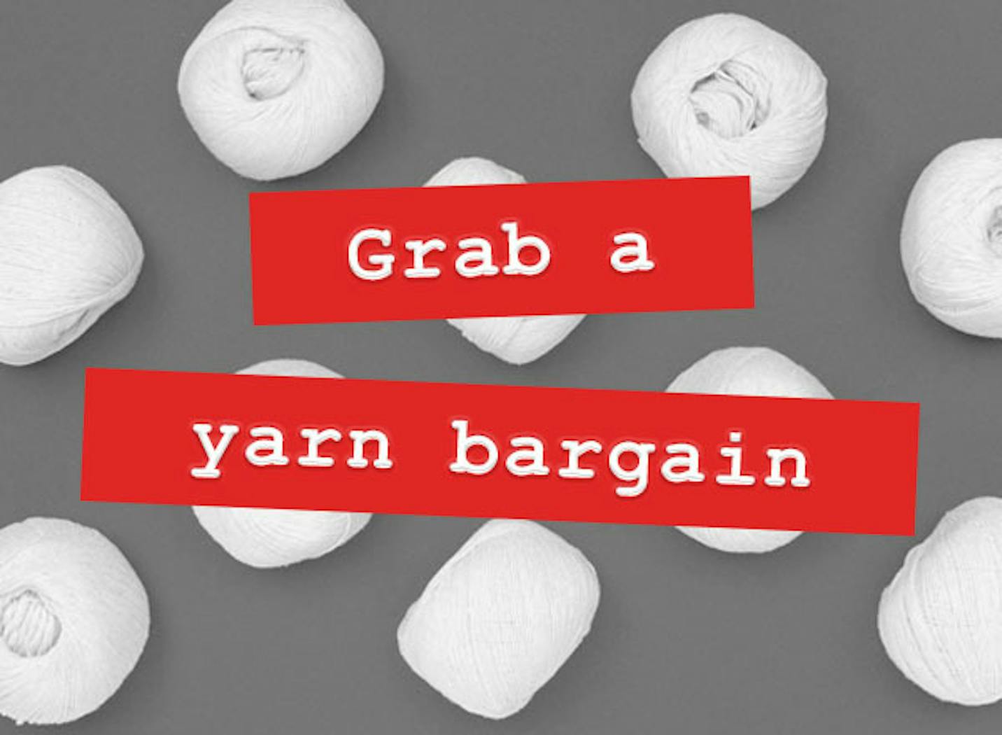 Grab a yarn bargain!