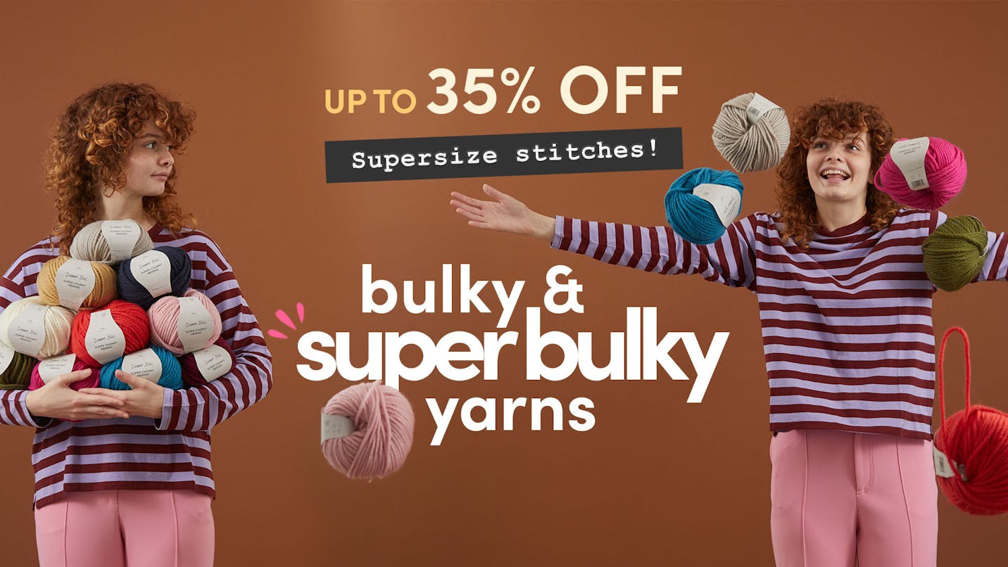 Up to 35% off Bulky & Super Bulky yarns!