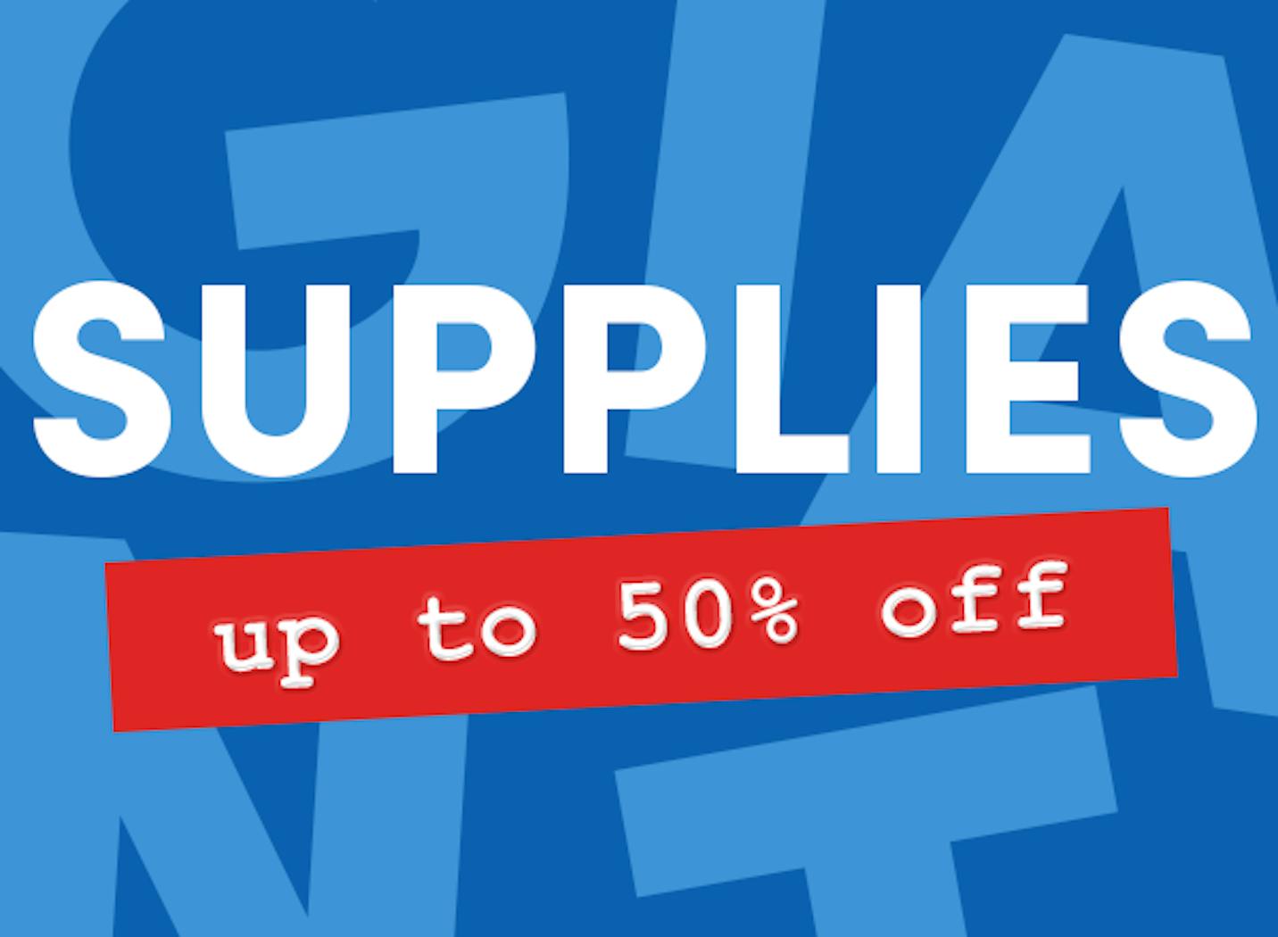 Spectacular savings on supplies!