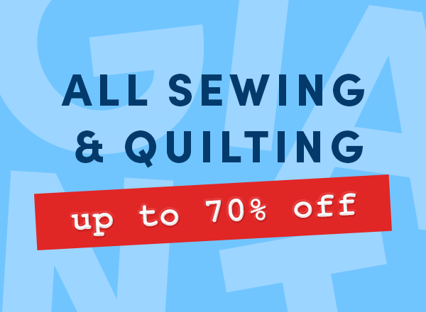 Up to 70% off off all sewing and quilting!
