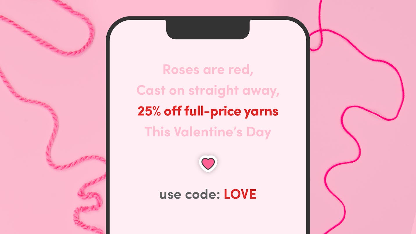 25% off full-priced yarns! Use code: LOVE